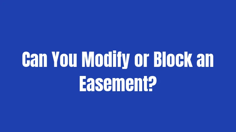 Can You Modify or Block an Easement?