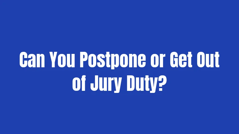 Can You Postpone or Get Out of Jury Duty?