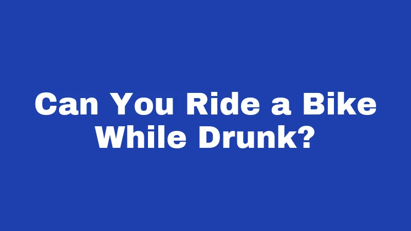 Can You Ride a Bike While Drunk?