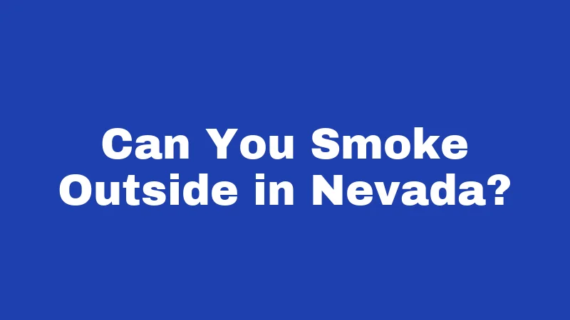 Can You Smoke Outside in Nevada?