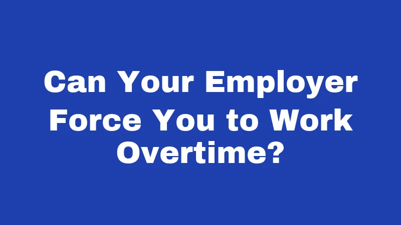 Overtime Laws in Kansas (2026): Your Paycheck Depends on This 3 Can Your Employer Force You to Work Overtime?