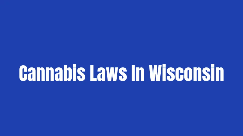 Cannabis Laws In Wisconsin