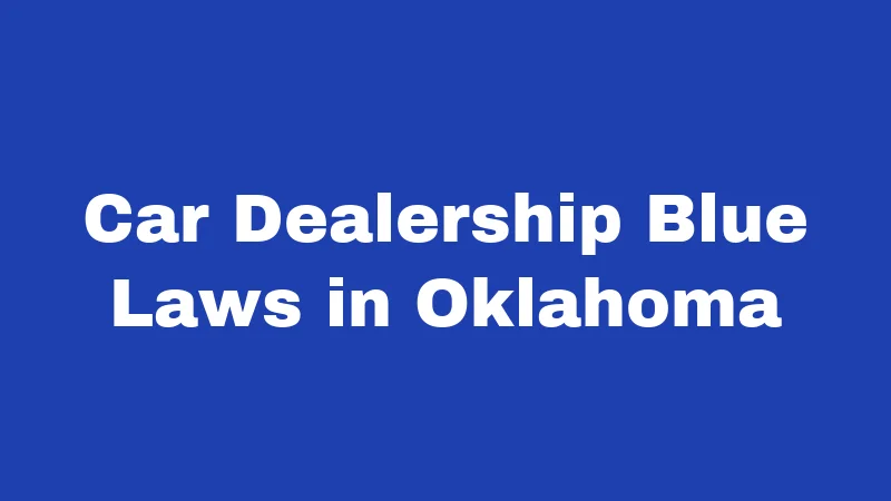 Blue Laws in Oklahoma (2026): Still on the Books 1 Car Dealership Blue Laws in Oklahoma