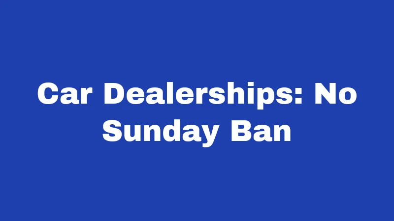 Car Dealerships: No Sunday Ban