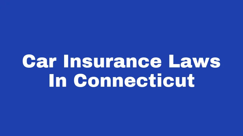Car Insurance Laws in Connecticut (2026): Your Rights Behind the Wheel 205 Car Insurance Laws In Connecticut