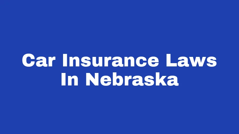 Car Insurance Laws in Nebraska (2026): The Coverage Rules Every Driver Should Know 43 Car Insurance Laws In Nebraska