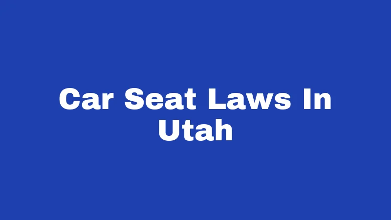 Car Seat Laws in Utah (2026): Rules Every Parent Must Know 211 Car Seat Laws In Utah
