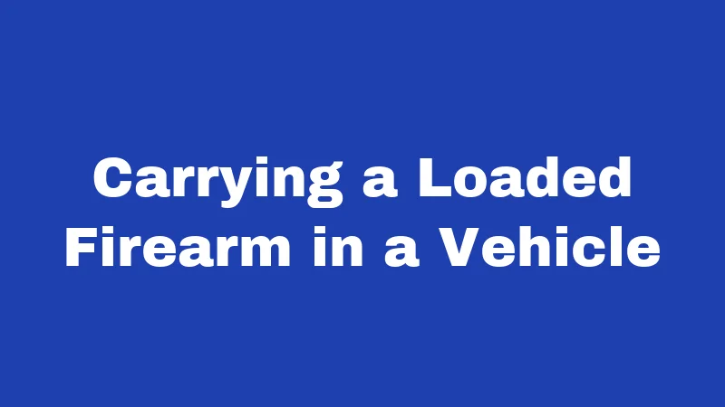 Hunting Laws in Nevada (2026): Rules Every Hunter Must Know 6 Carrying a Loaded Firearm in a Vehicle