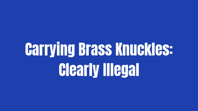 Carrying Brass Knuckles: Clearly Illegal