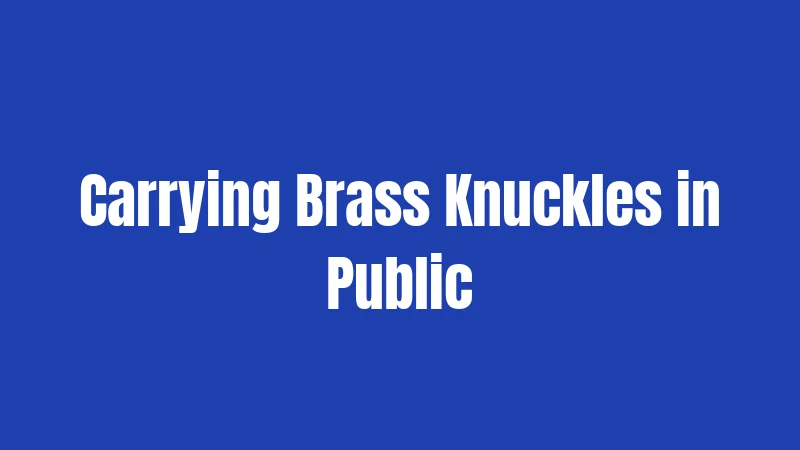 Carrying Brass Knuckles in Public