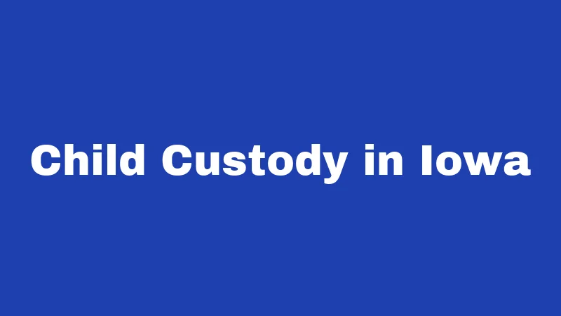Child Custody in Iowa