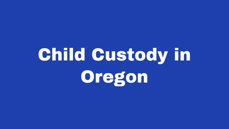 Divorce Laws in Oregon (2026): Your No-Fluff Survival Guide 4 Child Custody in Oregon