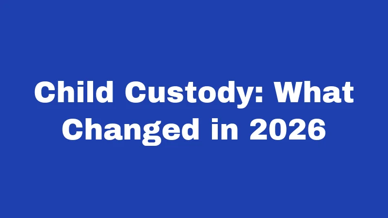 Child Custody: What Changed in 2026