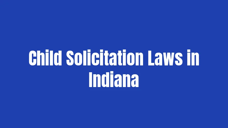 Solicitation Laws in Indiana (2026): Know Before You Knock 3 Child Solicitation Laws in Indiana
