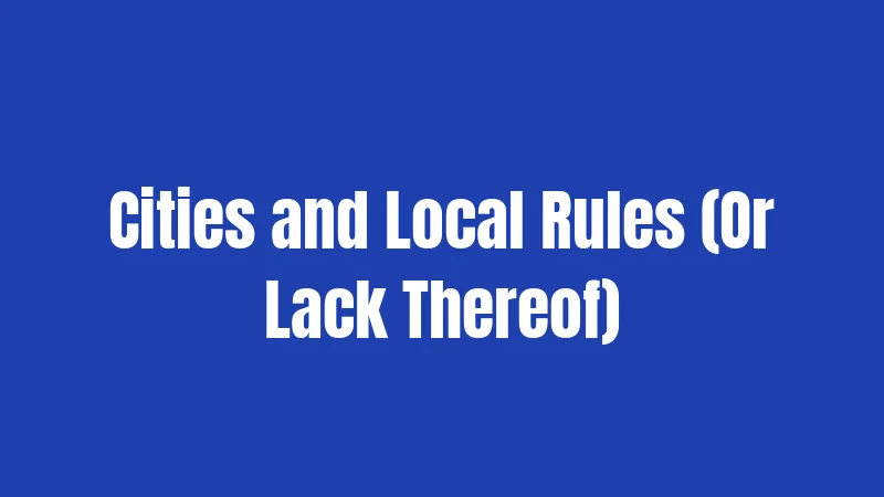 Cities and Local Rules (Or Lack Thereof)