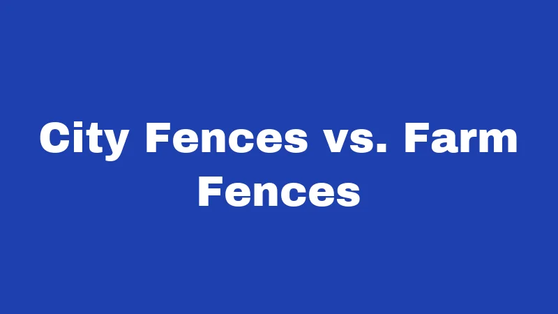 City Fences vs. Farm Fences