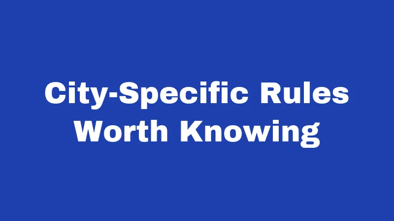 City-Specific Rules Worth Knowing