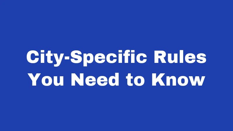 City-Specific Rules You Need to Know