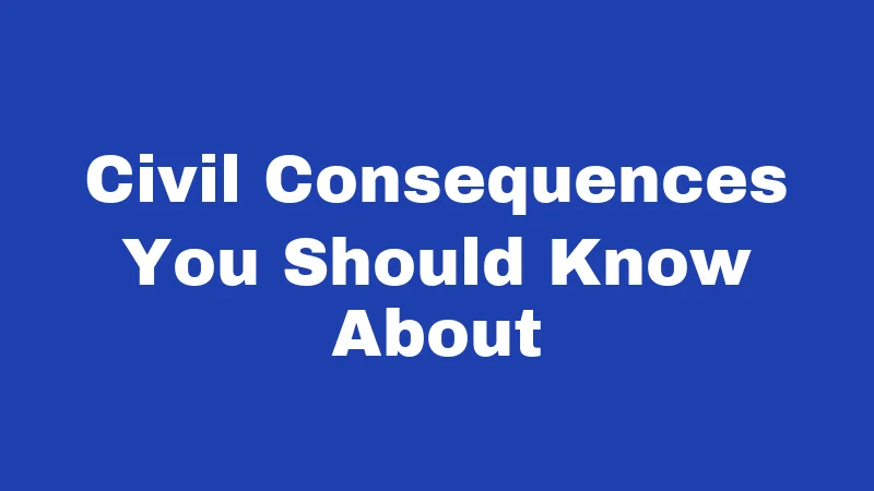 Civil Consequences You Should Know About