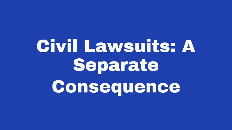Civil Lawsuits: A Separate Consequence