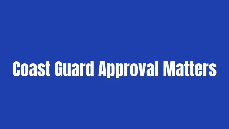 Coast Guard Approval Matters