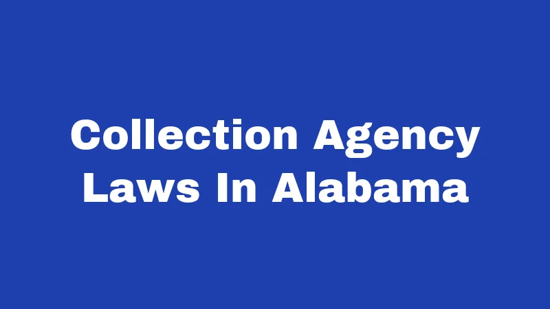 Collection Agency Laws in Alabama (2026): Your Rights Against Debt Collectors 385 Collection Agency Laws In Alabama