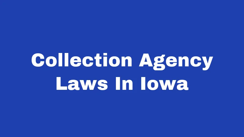 Collection Agency Laws in Iowa (2026): Rights Every Debtor Should Know 40 Collection Agency Laws In Iowa