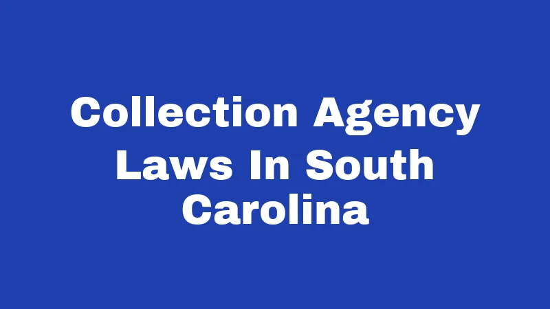 Collection Agency Laws in South Carolina (2026): Your Rights, Their Limits 364 Collection Agency Laws In South Carolina