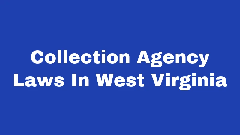 Collection Agency Laws In West Virginia