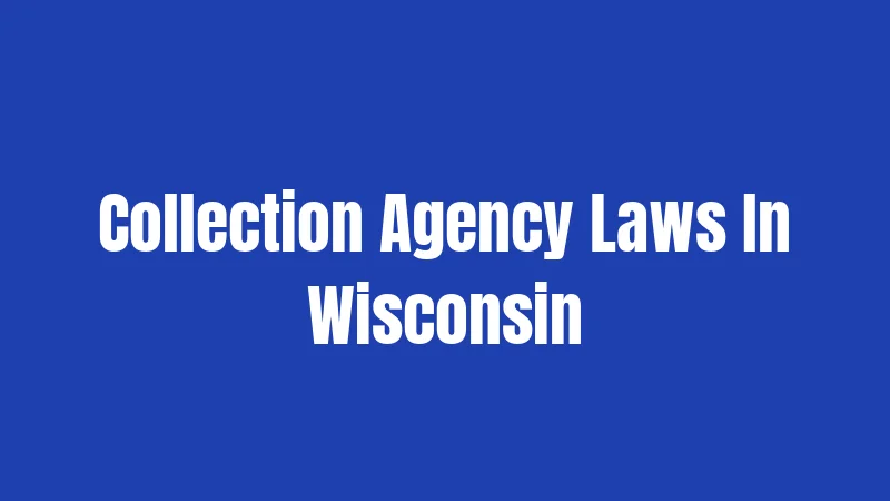 Collection Agency Laws In Wisconsin