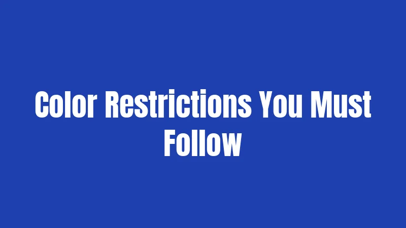 Color Restrictions You Must Follow