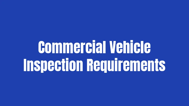 Commercial Vehicle Inspection Requirements