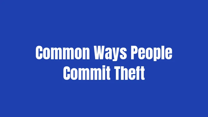 Common Ways People Commit Theft