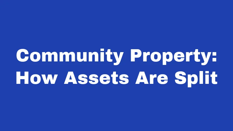 Community Property: How Assets Are Split