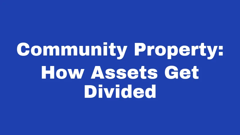 Community Property: How Assets Get Divided