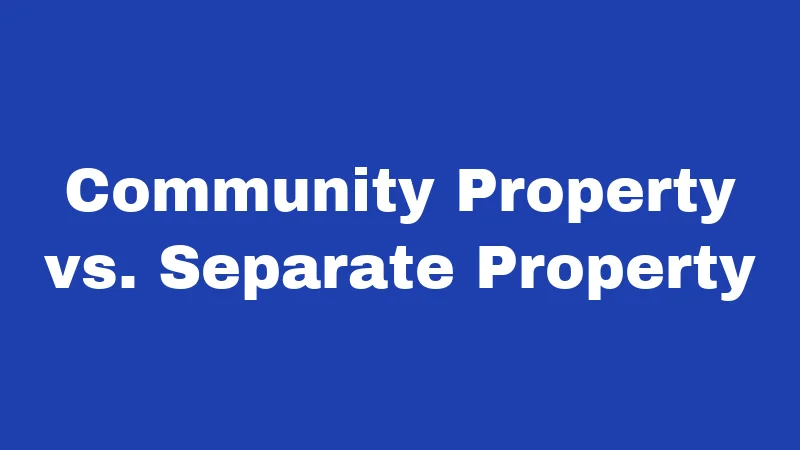 Community Property vs. Separate Property