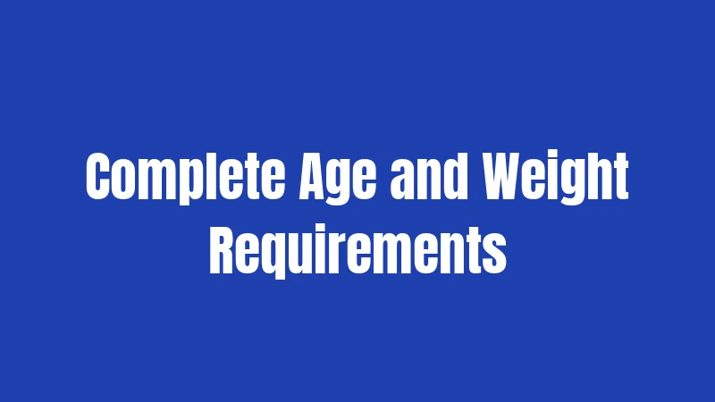 Complete Age and Weight Requirements