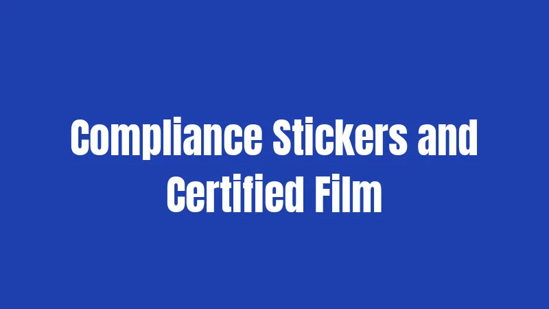 Compliance Stickers and Certified Film