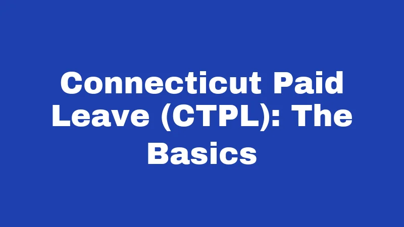 Maternity Leave Laws in Connecticut (2026): Your Rights and Real Benefits 1 Connecticut Paid Leave (CTPL): The Basics