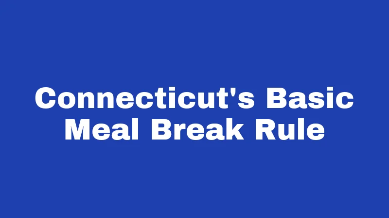 Connecticut's Basic Meal Break Rule