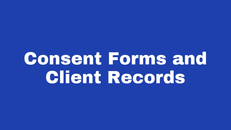 Consent Forms and Client Records