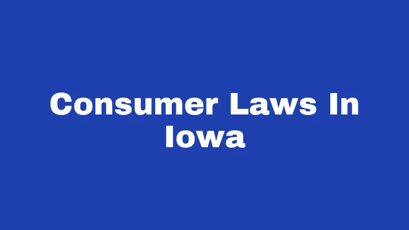Consumer Laws in Iowa (2026): Your Rights When Businesses Cross the Line 231 Consumer Laws In Iowa