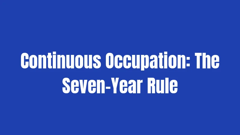 Continuous Occupation: The Seven-Year Rule