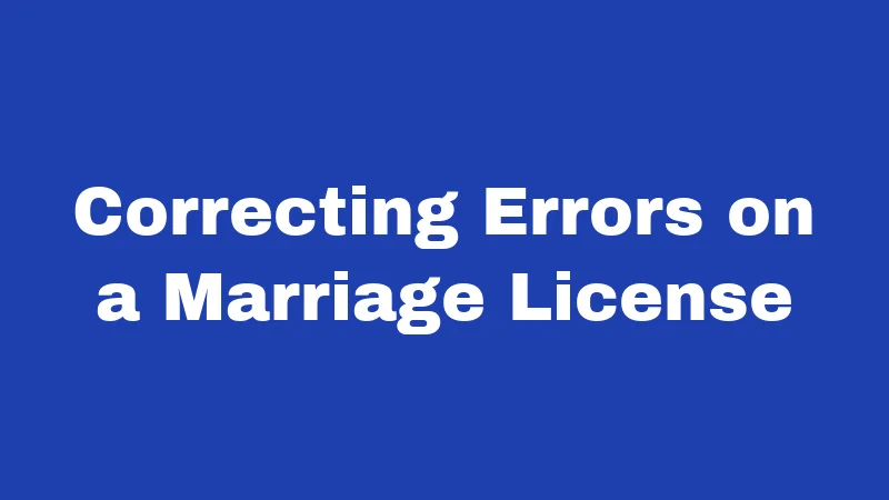 Marriage Laws in Kentucky (2026): Your Step-by-Step Guide 5 Correcting Errors on a Marriage License
