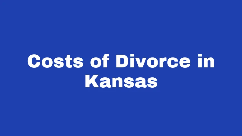 Divorce Laws in Kansas (2026): Your Plain-English Survival Guide 5 Costs of Divorce in Kansas