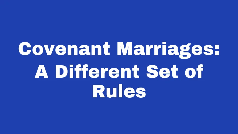 Covenant Marriages: A Different Set of Rules