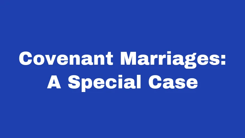 Divorce Laws in Arkansas (2026): Rules Most People Learn Too Late 3 Covenant Marriages: A Special Case