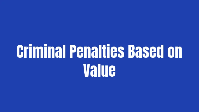 Criminal Penalties Based on Value
