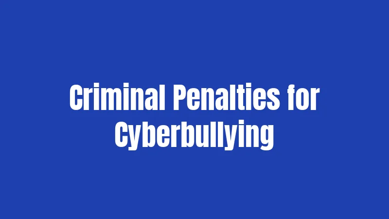 Criminal Penalties for Cyberbullying