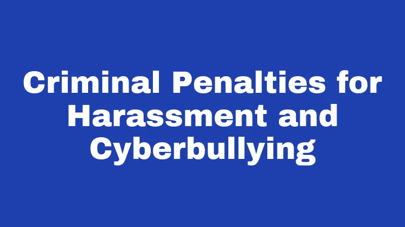 Criminal Penalties for Harassment and Cyberbullying
